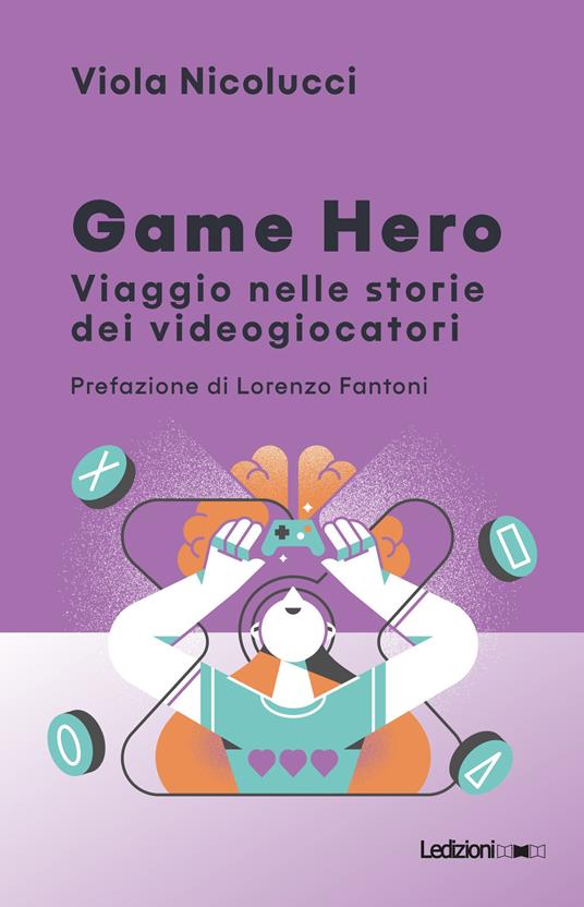 Game hero. Viaggio nelle storie dei videogiocatori - Viola Nicolucci - copertina