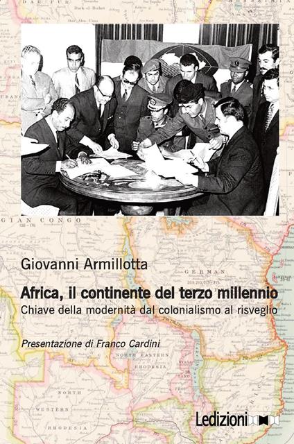 Africa, il continente del terzo millennio. Chiave della modernità dal colonialismo al risveglio - Giovanni Armillotta - copertina
