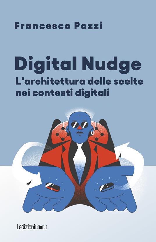 Digital Nudge. L'architettura delle scelte nei contesti digitali - Francesco Pozzi - copertina