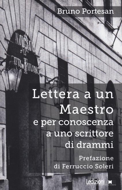 Lettera a un maestro e per conoscenza a uno scrittore di drammi. Nuova ediz. - Bruno Portesan - copertina