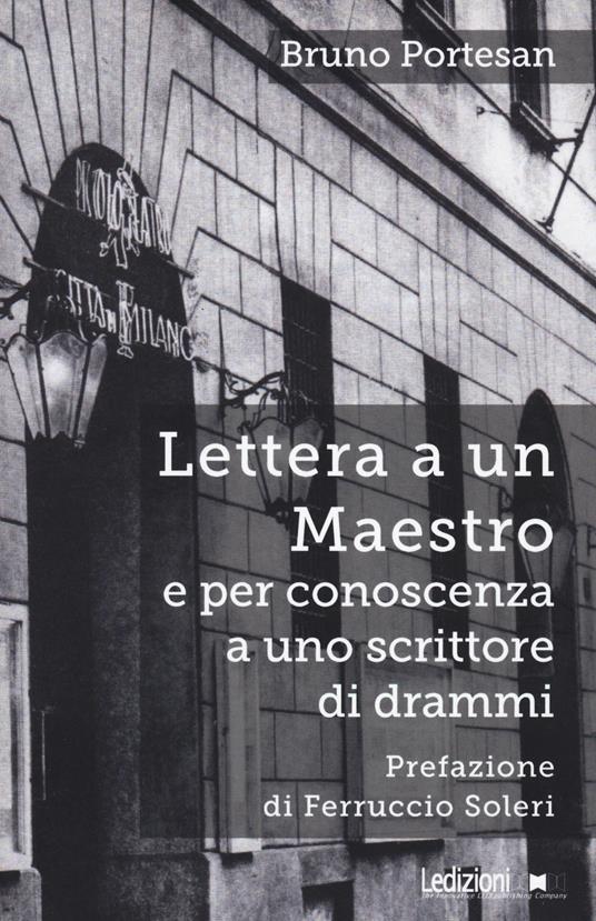 Lettera a un maestro e per conoscenza a uno scrittore di drammi. Nuova ediz. - Bruno Portesan - copertina