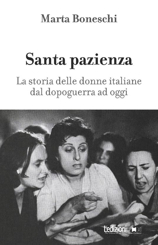 Santa pazienza. La storia delle donne italiane dal dopoguerra ad oggi - Marta Boneschi - copertina