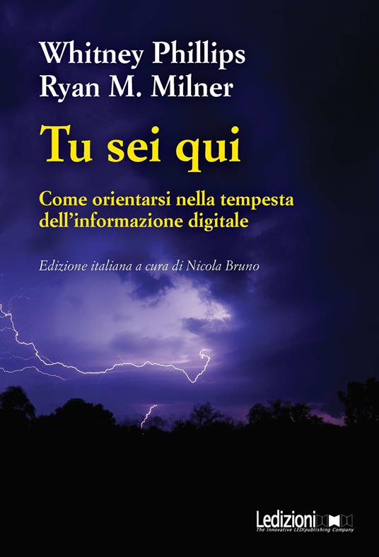 Tu sei qui. Come orientarsi nella tempesta dell'informazione digitale - Whitney Phillips,Ryan M. Milner - copertina