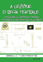 A lezione di regia teatrale. Conoscere lo spettacolo teatrale attraverso il racconto degli allestimenti. Quaderno. Vol. 2