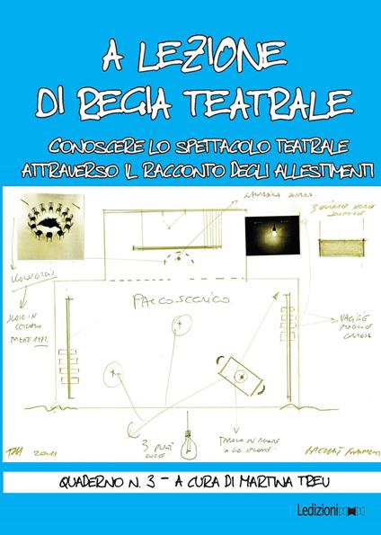 A lezione di regia teatrale. Conoscere lo spettacolo teatrale attraverso il racconto degli allestimenti. Quaderno. Vol. 3 - Martina Treu - ebook