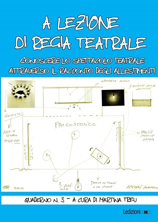 A lezione di regia teatrale. Conoscere lo spettacolo teatrale attraverso il racconto degli allestimenti. Quaderno. Vol. 3 - Martina Treu - ebook