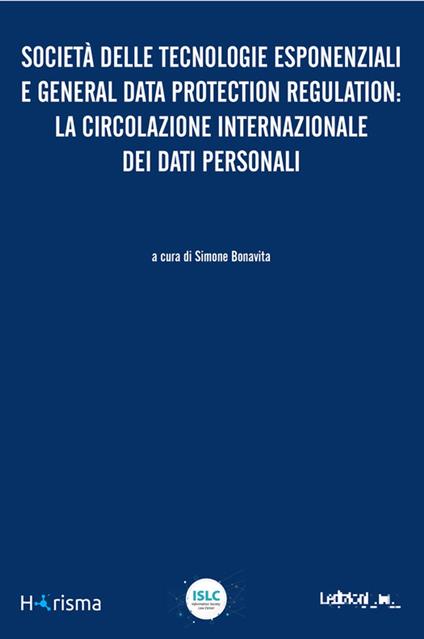 Società delle tecnologie esponenziali e General Data Protection Regulation: la circolazione internazionale dei dati personali - Simone Bonavita - ebook