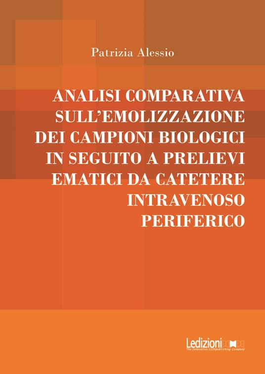 Analisi comparativa sull'emolizzazione dei campioni biologici in seguito a prelievi ematici da catetere intravenoso periferico - Patrizia Alessio - ebook