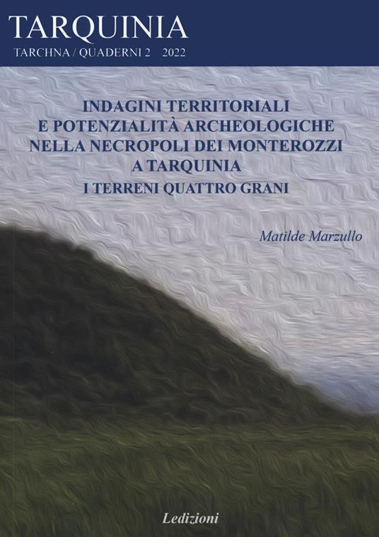 Indagini territoriali e potenzialità archeologiche nella necropoli dei Monterozzi a Tarquinia. I terreni Quattro grani - Matilde Marzullo - copertina