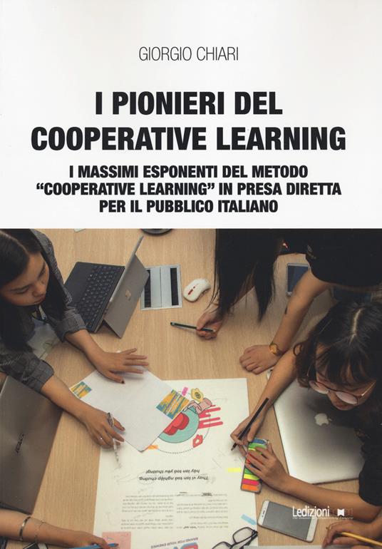 I pionieri del cooperative learning. I massimi esponenti del metodo «Cooperative learning» in presa diretta per il pubblico italiano - Giorgio Chiari - copertina