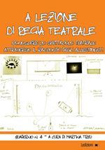 A lezione di regia teatrale. Conoscere lo spettacolo teatrale attraverso il racconto degli allestimenti. Quaderno. Vol. 4