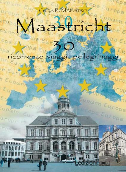 Maastricht 30. Ricorrenze viaggi pellegrinaggi - Gioia Maestro - copertina