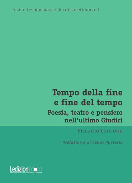 Tempo della fine e fine del tempo. Poesia, teatro e pensiero nell’ultimo Giudici - Riccardo Corcione - copertina