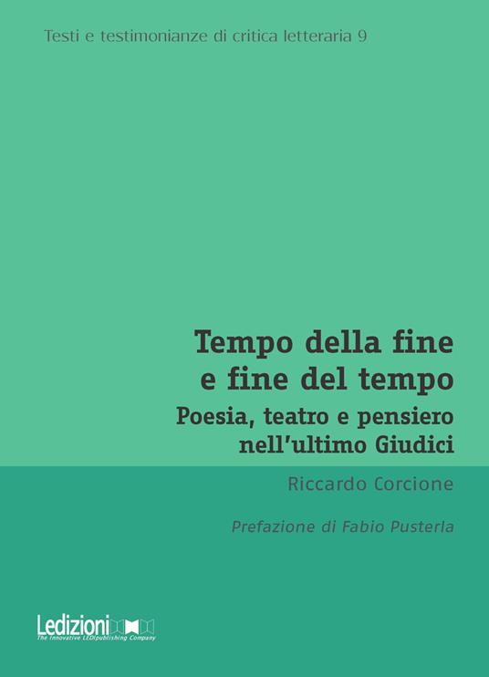 Tempo della fine e fine del tempo. Poesia, teatro e pensiero nell’ultimo Giudici - Riccardo Corcione - copertina
