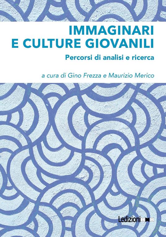 Immaginari e culture giovanili. Percorsi di analisi e ricerca - Gino Frezza,Maurizio Merico - ebook