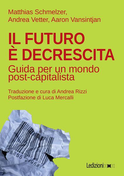 Il futuro è decrescita. Guida per un mondo post-capitalista - Matthias Schmelzer,Aaron Vansintjan,Andrea Vetter - copertina