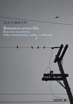 Romanzo senza filo. Racconto non lineare della comunicazione radio... e dintorni