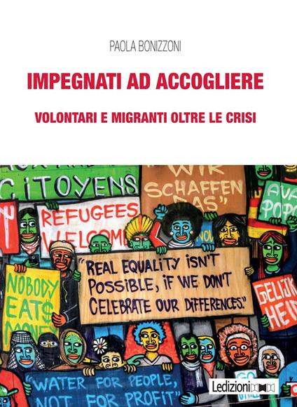 Impegnati ad accogliere. Volontari e migranti oltre le crisi - Paola Bonizzoni - copertina