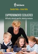 L' apprendimento scolastico. Difficoltà, disturbi specifici, didattica inclusiva