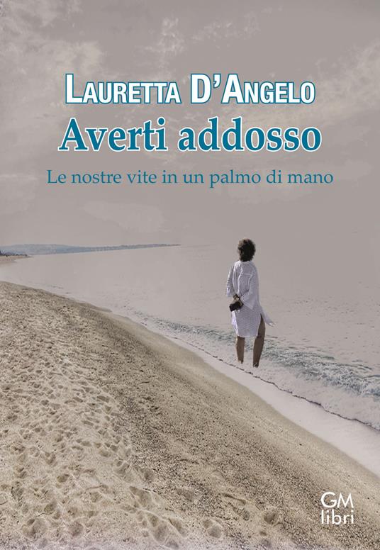 Averti addosso. Le nostre vite in un palmo di mano - Lauretta D'Angelo - copertina