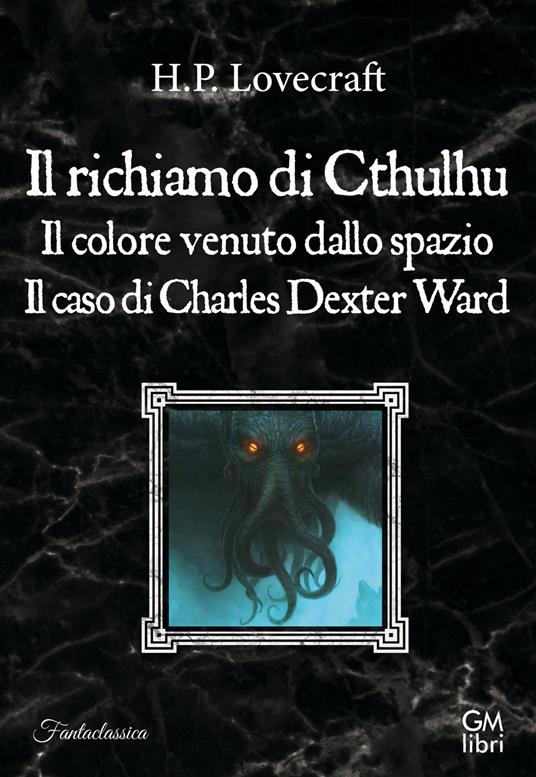 Il richiamo di Cthulhu-Il colore venuto dallo spazio-Il caso Charles Dexter Ward - Howard P. Lovecraft - copertina