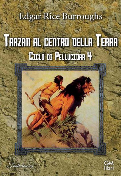 Tarzan al centro della Terra. Ciclo di Pellucidar. Vol. 4 - Edgar Rice Burroughs - copertina