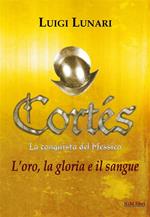 Cortés. La conquista del Messico. Vol. 1: Cortés. La conquista del Messico