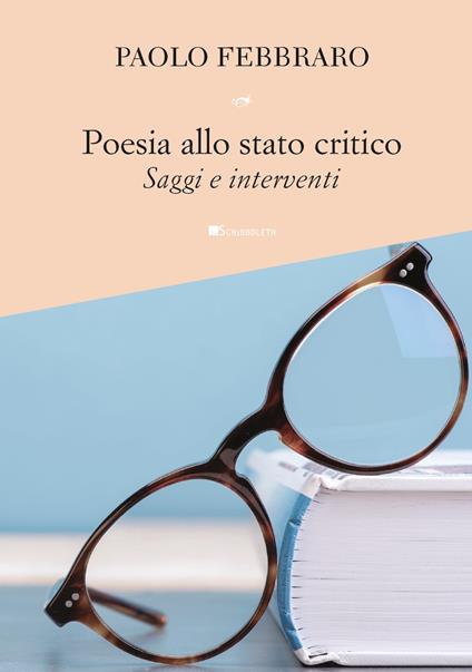 Poesia allo stato critico. Saggi e interventi - Paolo Febbraro - copertina