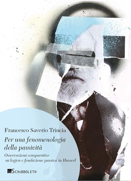 Per una fenomenologia della passività. Osservazioni comparative su logica e fondazione passiva in Husserl. Nuova ediz. - Francesco Saverio Trincia - copertina