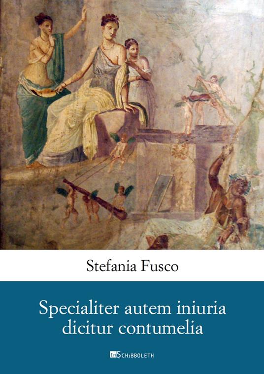 Specialiter autem iniuria dicitur contumelia - Stefania Fusco - copertina