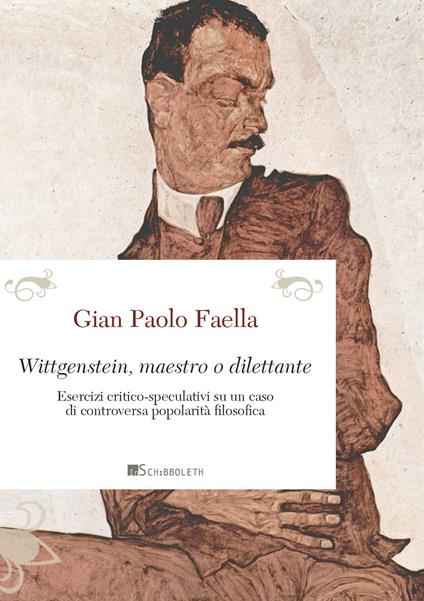 Wittgenstein, maestro o dilettante. Esercizi critico-speculativi su un caso di controversa popolarità filosofica - Gian Paolo Faella - copertina