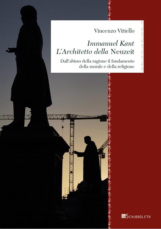 Immanuel Kant. L'architetto della «Neuzeit». Dall'abisso della ragione il fondamento della morale e della religione - Vincenzo Vitiello - copertina