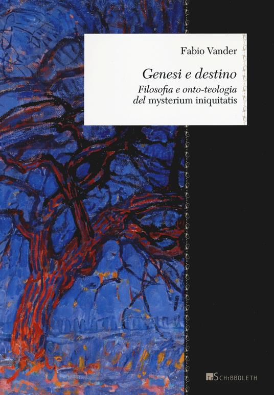 Genesi e destino. Filosofia e onto-teologia del «Mysterium iniquitatis» - Fabio Vander - copertina