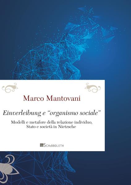 Einverleibung e «organismo sociale». Modelli e metafore della relazione individuo, Stato e società in Nietzsche - Marco Mantovani - copertina