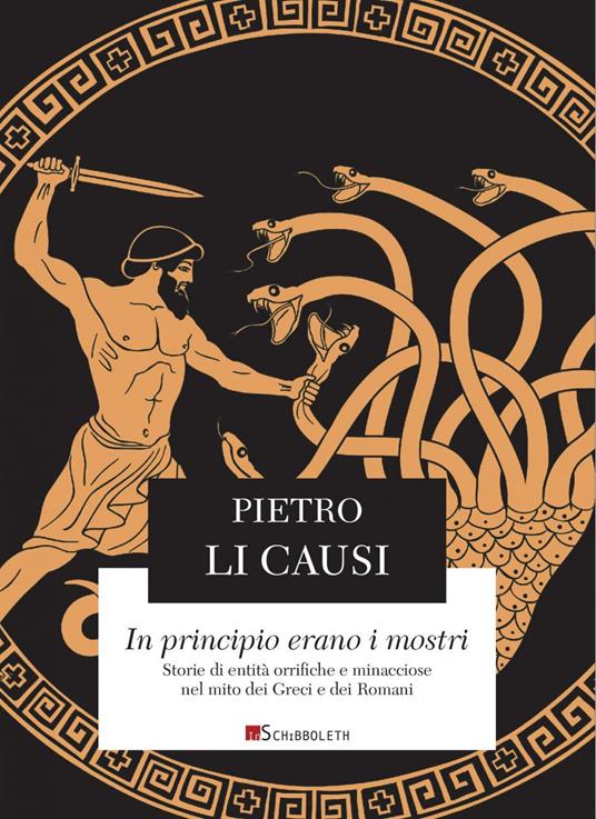 In principio erano i mostri. Storie di entità orrifiche e minacciose nel mito dei Greci e dei Romani - Pietro Li Causi - copertina