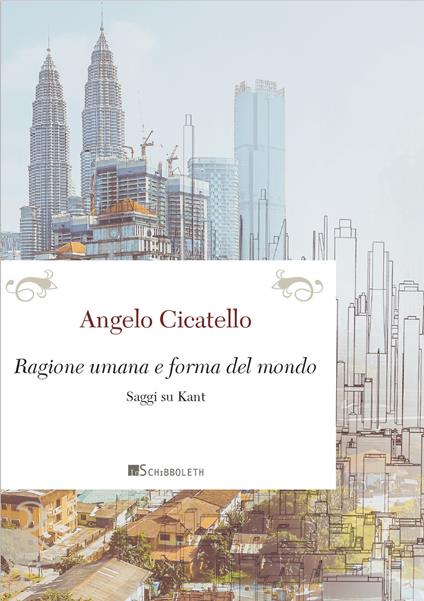 Ragione umana e forma del mondo. Saggi su Kant - Angelo Cicatello - copertina