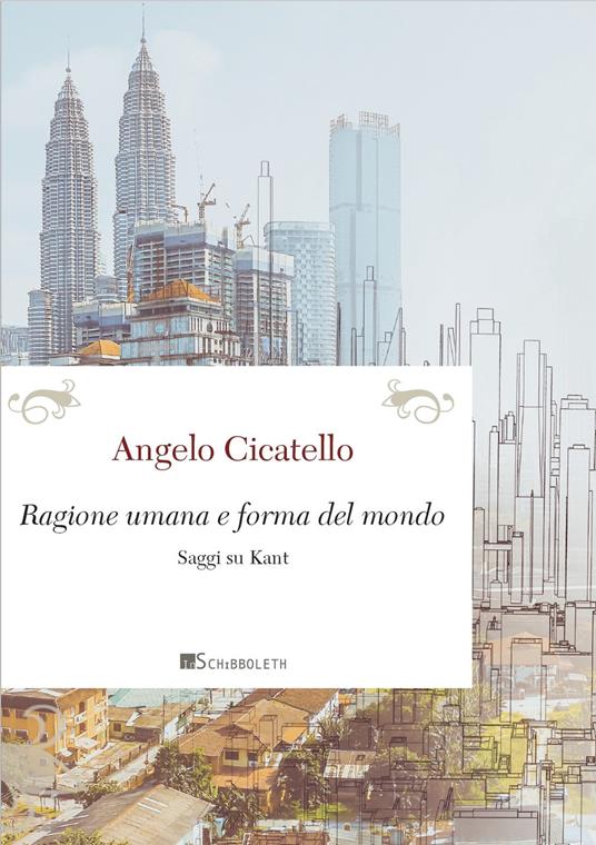 Ragione umana e forma del mondo. Saggi su Kant - Angelo Cicatello - copertina