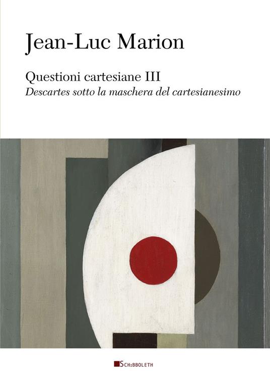 Questioni cartesiane III. Descartes sotto la maschera del cartesianesimo - Jean-Luc Marion - copertina