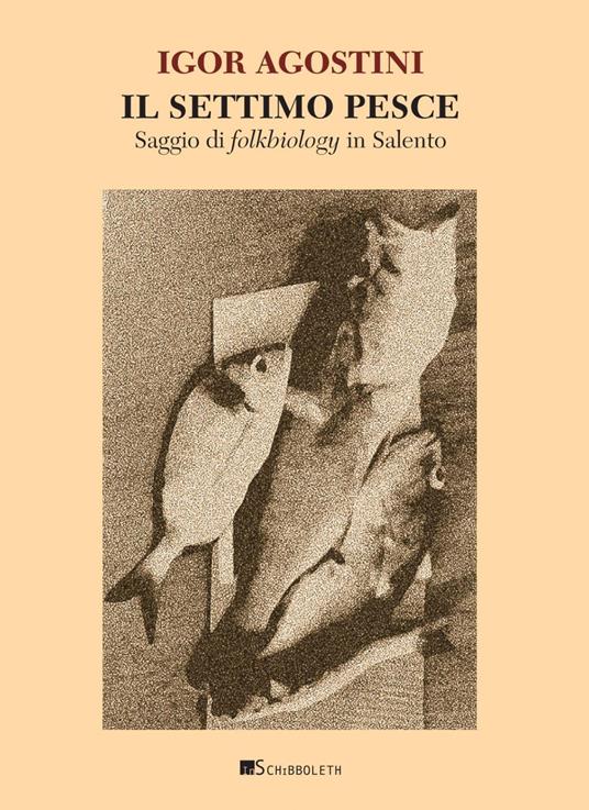 Il settimo pesce. Saggio di folkbiology in Salento - Igor Agostini - copertina