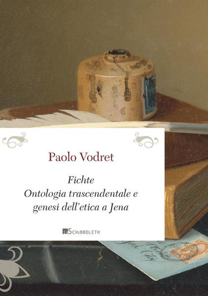 Fichte. Ontologia trascendentale e genesi dell'etica a Jena - Paolo Vodret - copertina
