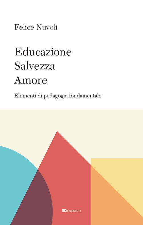 Educazione, salvezza, amore. Elementi di pedagogia fondamentale - Felice Nuvoli - copertina