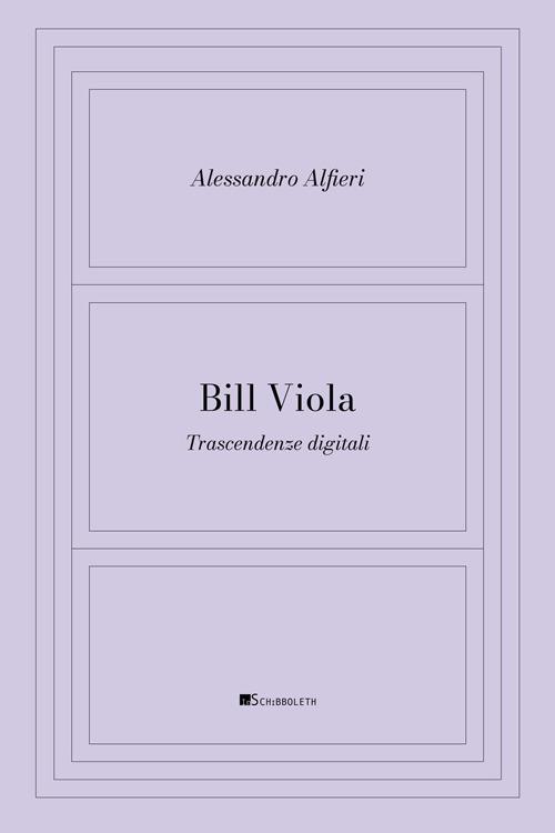 Bill Viola. Trascendenze digitali - Alessandro Alfieri - copertina