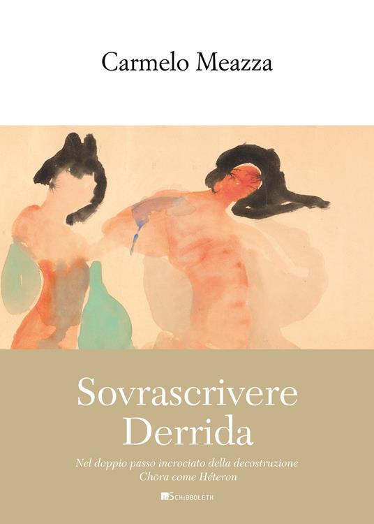 Sovrascrivere Derrida. Nel doppio passo incrociato della decostruzione Chōra come Héteron - Carmelo Meazza - copertina