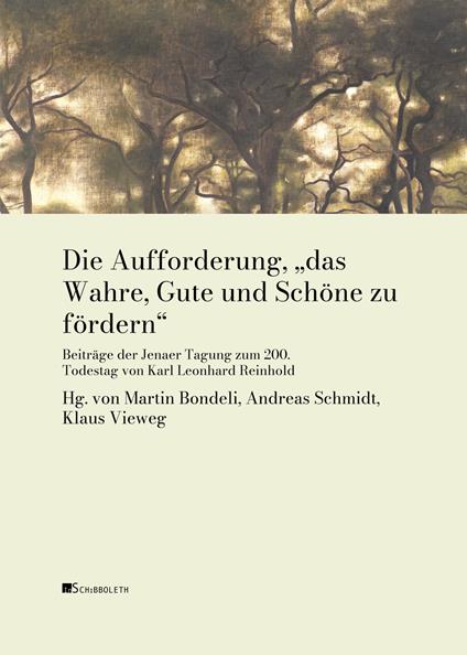 Die Aufforderung, «das Wahre, Gute und Schöne zu fördern». Beiträge der Jenaer Tagung zum 200. Todestag von Karl Leonhard Reinhold - copertina