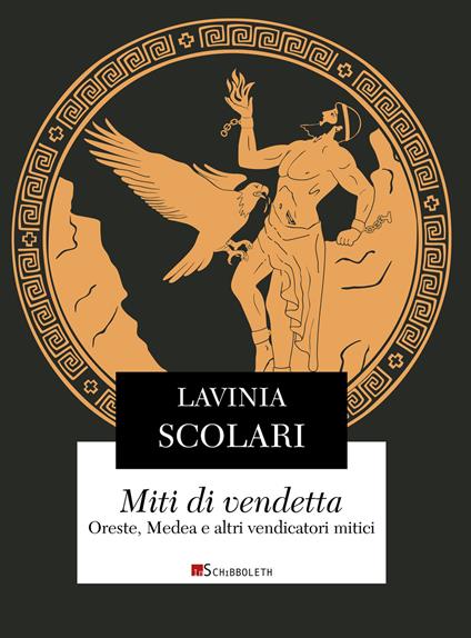 Miti di vendetta. Oreste, Medea e altri vendicatori mitici - Lavinia Scolari - copertina
