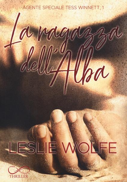 La ragazza dell'alba. Agente speciale Tess Winnett. Vol. 1 - Leslie Wolfe - copertina