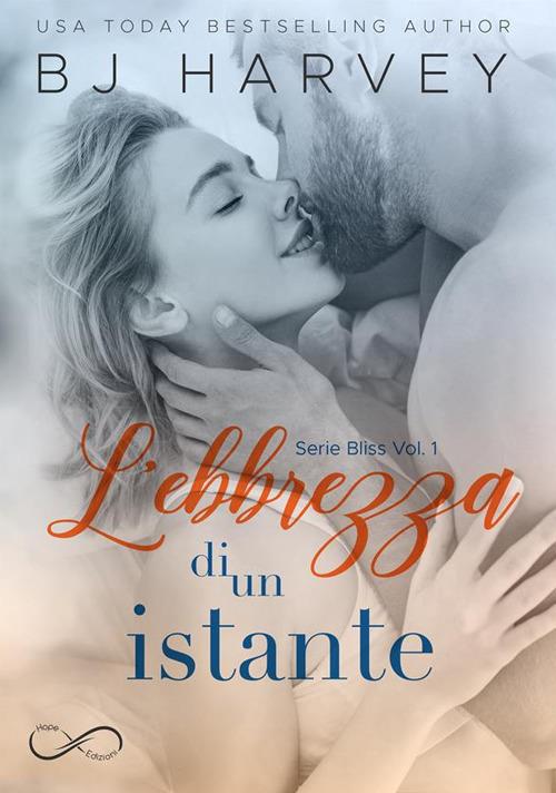 L' ebbrezza di un istante. Bliss. Vol. 1 - B. J. Harvey,Francesca Salin - ebook