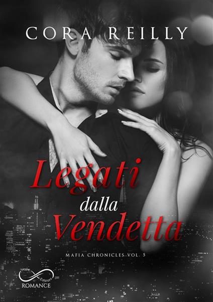 Legati dalla vendetta. Mafia chronicles. Vol. 5 - Cora Reilly,Raffaella Patriarca - ebook