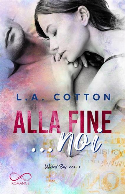 Alla fine... noi. Wicked bay. Vol. 2 - L. A. Cotton - ebook