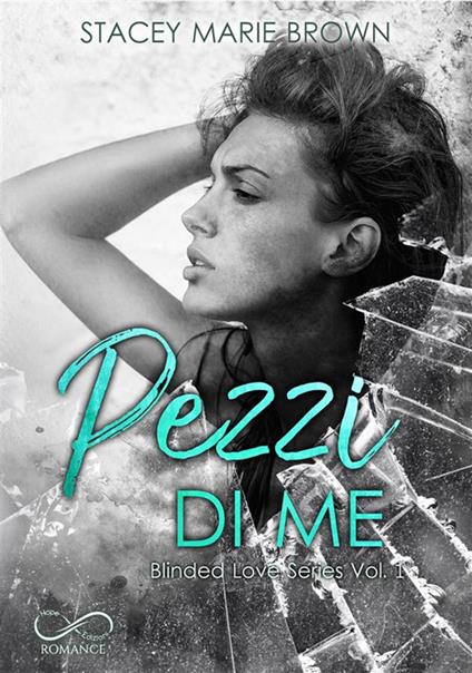 Pezzi di me. Blinded love. Vol. 1 - Stacey Marie Brown - copertina